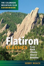 Flatiron Classics: Easy Rock Climbs Above Boulder - Gerry Roach