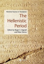 Historical Sources in Translation: The Hellenistic Period - Peter Derow, Roger S. Bagnall