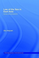 East Asian Laws of the Sea: Issues and Prospects (Routledge Studies in International Law) - Zou Keyuan