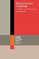 Testing Spoken Language: A Handbook of Oral Testing Techniques - Nic Underhill, Penny Ur