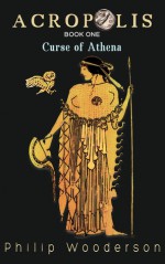 Acropolis: Curse of Athena (Acropolis Book One of Two) - Philip Wooderson