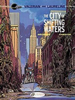 Valerian & Laureline - Volume 1 - The City of Shifting Waters - Jean-Claude Mézières, Jean-Claude Mézières, Pierre Christin