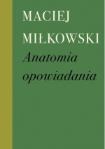 Anatomia opowiadania - Maciej Miłkowski 