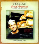 Italian Food Artisans: Recipes and Traditions - Pamela Sheldon Johns, John Rizzo