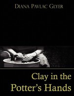 Clay in the Potter's Hands - Diana Pavlac Glyer