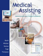 Medical Assisting: Administrative and Clinical Procedures (without A&amp;P chapters) &amp; Student CD - Kathryn A. Booth, Leesa G. Whicker, Terri D. Wyman