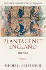 Plantagenet England 1225-1360 - Michael Prestwich