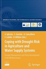 Coping with Drought Risk in Agriculture and Water Supply Systems - Ana Iglesias, Luis Garrote, Antonio Cancelliere