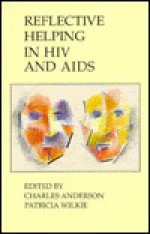 Reflective Helping In Hiv And Aids - Charles Anderson, Patricia Wilkie