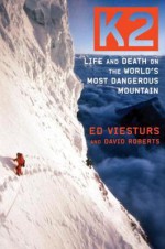 K2: Life and Death on the World's Most Dangerous Mountain - Ed Viesturs, David Roberts