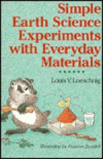 Simple Earth Science Experiments With Everyday Materials - Louis Loeschnig, Frances Zweifel