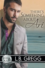 There's Something About Ari by L.B. Gregg (2014-11-03) - L.B. Gregg