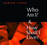 Who Am I? And How Shall I Live? - Andrew Cohen