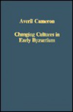 Changing Cultures in Early Byzantium - Averil Cameron