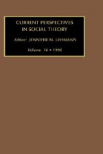 Current Perspectives in Social Theory, Volume 18 - Jennifer M. Lehmann