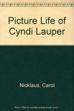 The picture life of Cyndi Lauper - Carol Nicklaus