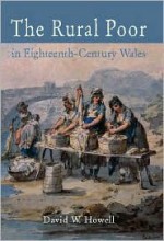 The Rural Poor in Eighteenth Century Wales - David Howell