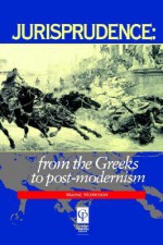 Jurisprudence: From the Greeks to Post-Modernity - Wayne Morrison