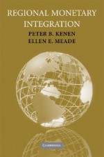 Regional Monetary Integration - Peter B. Kenen, Ellen E. Meade