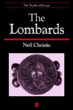 The Lombards: The Ancient Lombards - Neil Christie