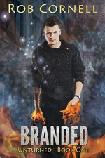 Branded: An Urban Fantasy Novel (Unturned Book 1) - Rob Cornell