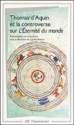 Thomas d'Aquin et la Controverse sur l'éternité du monde - St. Bonaventure, Thomas Aquinas, Peckham, Cyrille Michon, Olivier Boulnois