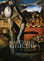 Narcissus Reflected: The Myth of Narcissus in Surrealist and Contemporary Art - David Lomas