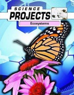 Ecosystems (Science Projects) - Patty Whitehouse, Natalie Rompella, Joel Rubin