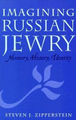 Imagining Russian Jewry: Memory, History, Identity - Steven J. Zipperstein