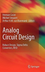 Analog Circuit Design: Robust Design, SIGMA Delta Converters, Rfid - Herman Casier, Michiel Steyaert, Arthur van Roermund