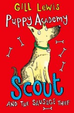 Puppy Academy: Scout and the Sausage Thief - Gill Lewis