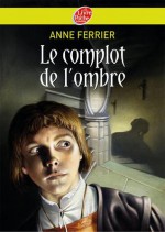 Le complot de l'ombre - Anne Ferrier