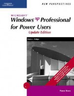 New Perspectives On Microsoft Windows Xp Professional For Power Users, Update Edition - Harry L. Phillips