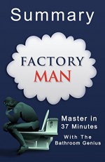 Factory Man 37 - Minute Summary: How One Furniture Maker Battled Offshoring Stayed Local - and Helped Save an American Town - Bern Bolo