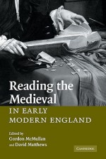 Reading the Medieval in Early Modern England - Gordon McMullan, David Matthews