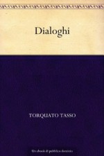 Dialoghi (Italian Edition) - Torquato Tasso