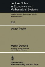 Market Demand: An Analysis of Large Economies with Non-Convex Preferences (Lecture Notes in Economics and Mathematical Systems) - W. Trockel