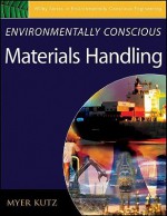 Environmentally Conscious Materials Handling (Environmentally Conscious Engineering, Myer Kutz Series) - Myer Kutz, Kutz