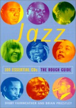 The Rough Guide to Jazz: 100 Essential CDs - Digby Fairweather, Brian Priestley