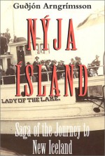 Nýja Ísland: Saga of the journey to New Iceland - Guðjón Arngrímsson, Robert Christie