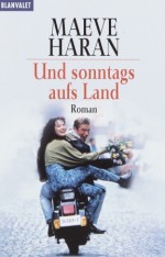 Und sonntags aufs Land: Roman - Maeve Haran