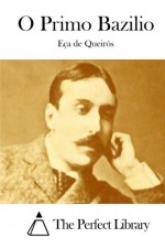 O Primo Bazilio (Portuguese Edition) - Eça de Queirós, The Perfect Library