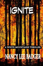 Ignite: a White Mountains Thriller (White Mountain Thrillers) (Volume 2) - Nancy Lee Badger