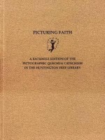 Picturing Faith: A Facsimile Edition of the Pictographic Quechua Catechism in the Huntington Free Library - Barbara H. Jaye