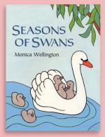 Seasons of Swans - Monica Wellington