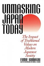 Unmasking Japan Today: The Impact of Traditional Values on Modern Japanese Society - Fumie Kumagai, Donna J. Keyser