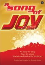 A Song of Joy: An Easy-To-Sing, Easy-To-Stage Christmas Musical for Children - Kimberly Meiste