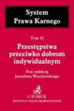 Przestępstwa przeciwko dobrom indywidualnym. Tom 10 - Jarosław Warylewski, Magdalena Budyn-Kulik, Violetta Konarska-Wrzosek, Witold Kulesza, Bogusław Michalski, Marek Mozgawa, Stanisław Pikulski, Zygfryd Siwik, Maria Szewczyk, Janina Wojciechowska, Jacek Potulski