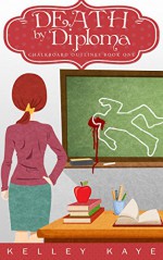 Death by Diploma (Chalkboard Outlines Book 1) - Kelley Kaye