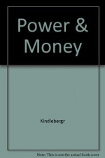 Power and Money; The Economics of International Politics and the Politics of International Economics - Charles P. Kindleberger